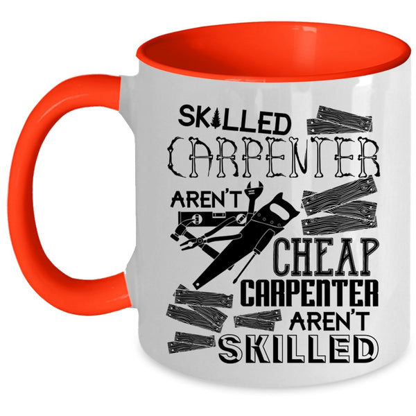 Carpenter Aren't Skilled Coffee Mug, Skilled Carpenter Aren't Cheap Accent Mug