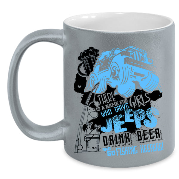 Drive Jeeps Drink Beer And Go Fishing Coffee Mug, Cool Girls Accent Mug
