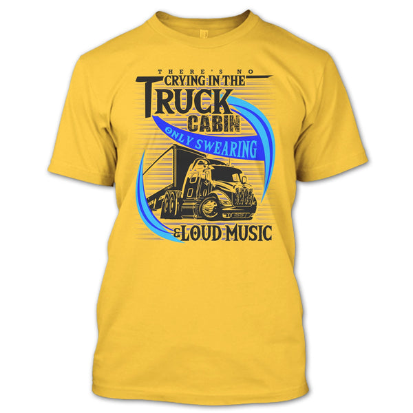 There's No Cry In The Truck Cabin T Shirt, Truck Driver T Shirt