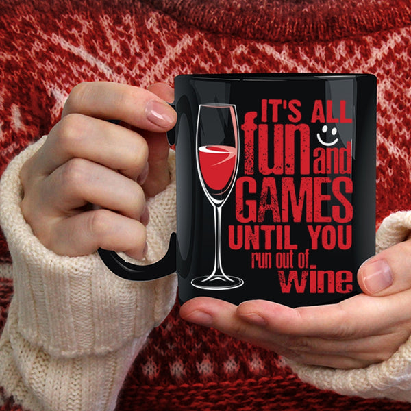 It's All Fun And Games Coffee Mug, Until You Run Out Of Wine Coffee Cup