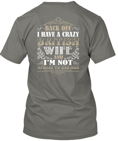I Have A Crazy British Wife T Shirt, I'm Not Afraid To Use Her T Shirt