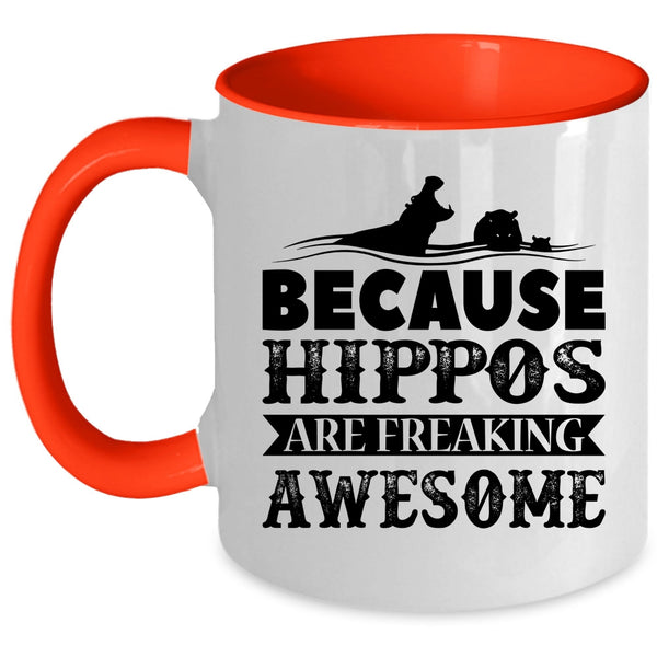 Funny Coffee Mug, Because Hippos Are Freaking Awesome Accent Mug