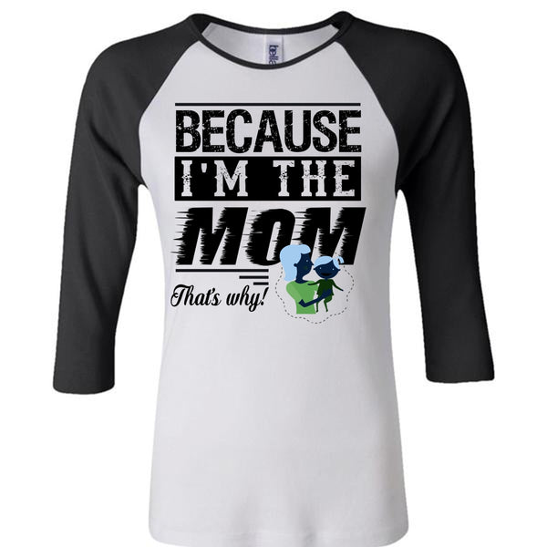 Because I'm The Mom T Shirt, Mom And Baby T Shirt, Mother's Day T Shirt