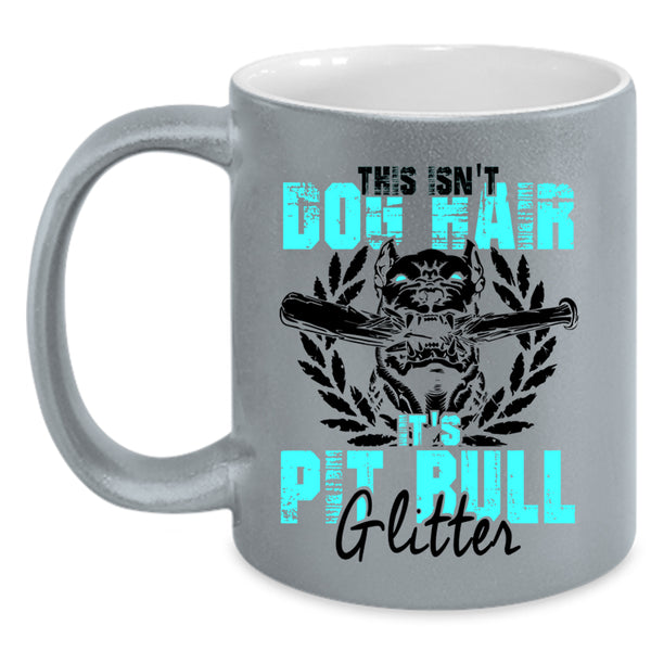 It's Pit Bull Glitter Coffee Mug, This Isn't Dog Hair Accent Mug