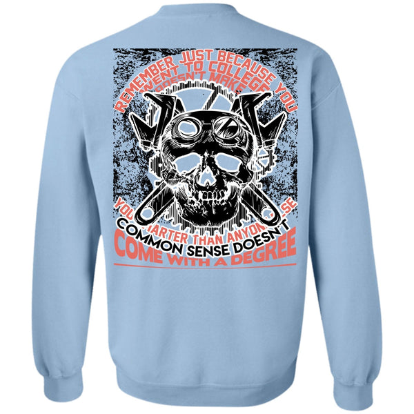 Being A Mechanic T Shirt, You Went To College Sweatshirt