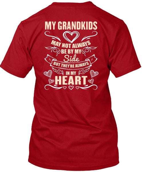 My Grandkids May Not Always Be By My Side T Shirt, In My Heart T Shirt