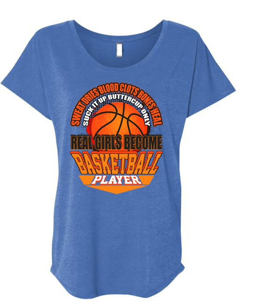 Real Girls Become Basketball Player T Shirt, Sweat Dries Blood Clots T Shirt, Cool Shirt (Ladies' Triblend Dolman Sleeve)