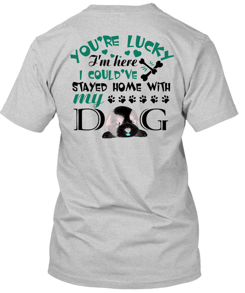 I Could've Stayed Home With My Dog T Shirt, My Love T Shirt