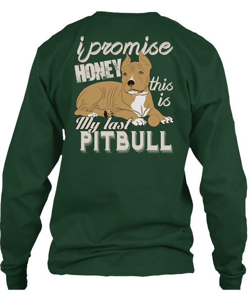I Promise Honey This Is My Last Pit Bull T Shirt, My Favorite T Shirt