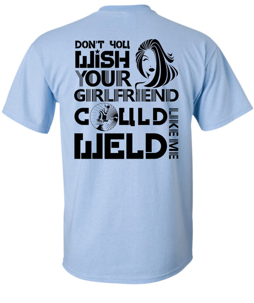Your Girlfriend Called Welder T Shirt, I Love Welding T Shirt
