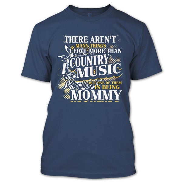 I Love More Than Country Music T Shirt, Being Mommy T Shirt