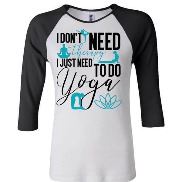 I Don't Need Therapy T Shirt, I Love Yoga T Shirt, Awesome T-Shirts