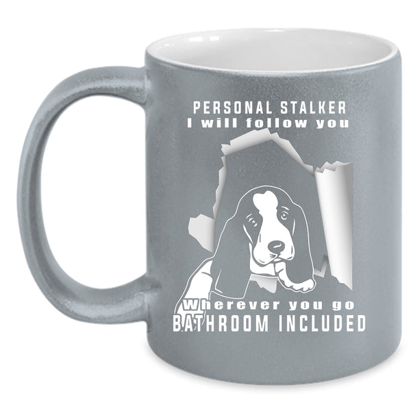 Personal Stalker Coffee Mug, Cute Gift For Dog Owner Coffee Cup