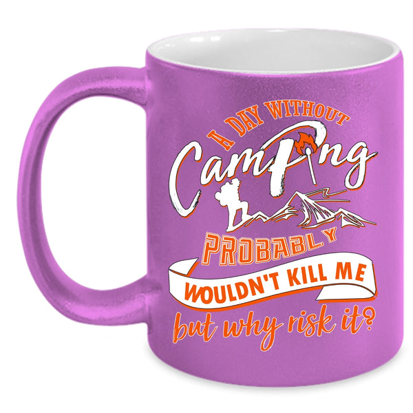 A Day Without Camping Coffee Mug, Cool Camper Coffee Cup
