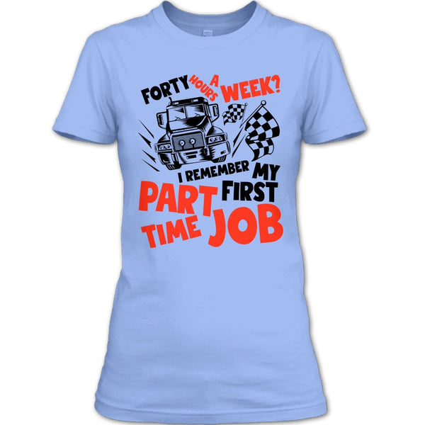 My First Part Time Job T Shirt, I Am A Trucker T Shirt