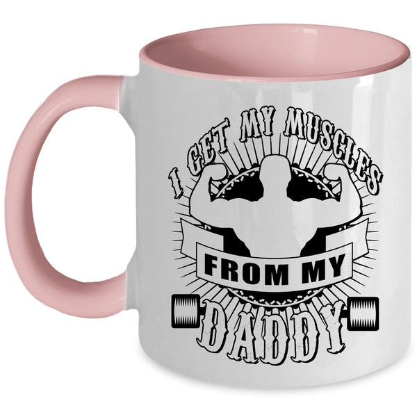 Awesome Daddy Coffee Mug, I Get My Muscles From My Daddy Accent Mug