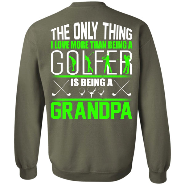 Being A Grandpa T Shirt, I Love Golfer Sweatshirt