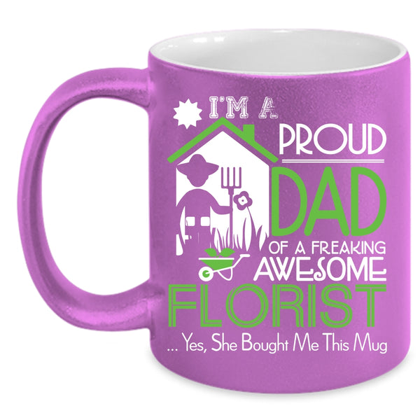 I'm A Proud Dad Of An Awesome Florist Coffee Mug, Cool Dad Coffee Cup