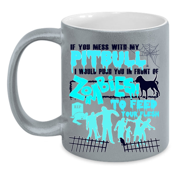 I Would Push You In Front Of Zombies Coffee Mug, Don't Mess With My Pitbull Accent Mug
