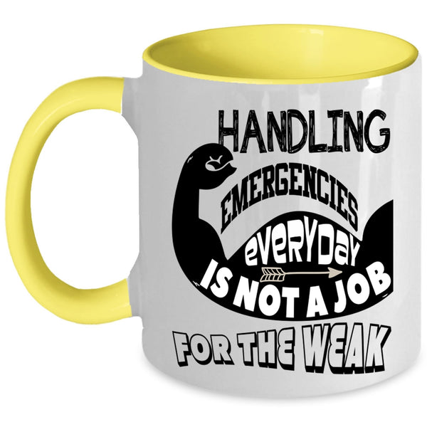 Not A Job For The Weak Coffee Mug, Handling Emergencies Everyday Accent Mug