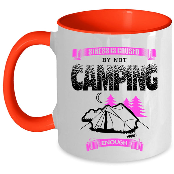 Cool Camping Coffee Mug, Stress Is Caused By Not Camping Enough Accent Mug