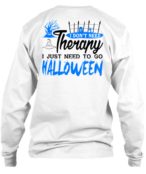 I Don't Need Therapy T Shirt, I Just Need To Go Halloween T Shirt