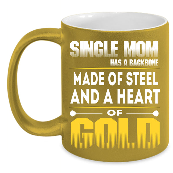 Single Mom Has A Backbone Coffee Mug, Heart Of Gold Coffee Cup