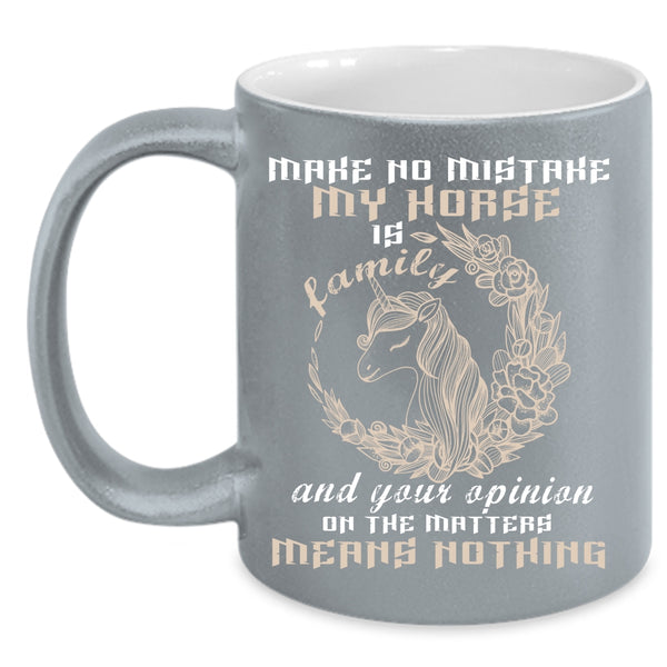 My Horse Is Family Coffee Mug, Your Opinion On The Matter Coffee Cup