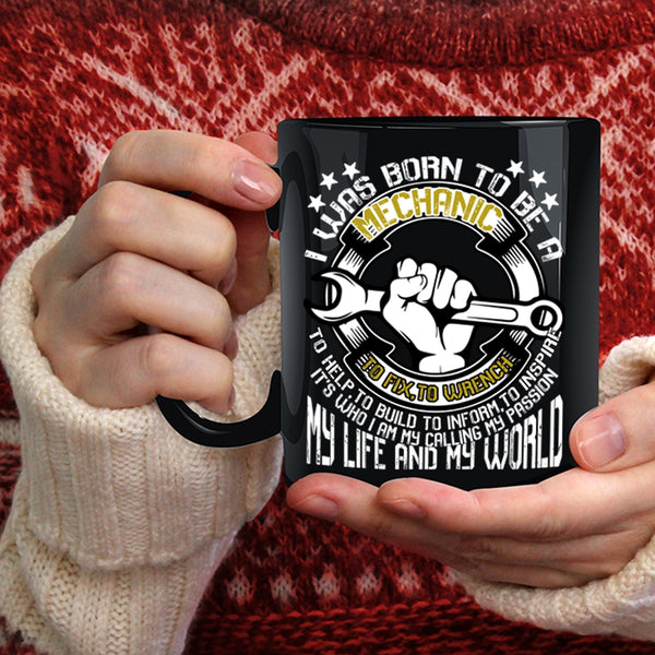 I Was Born To Be A Mechanic Coffee Mug, My Life And My World Coffee Cup