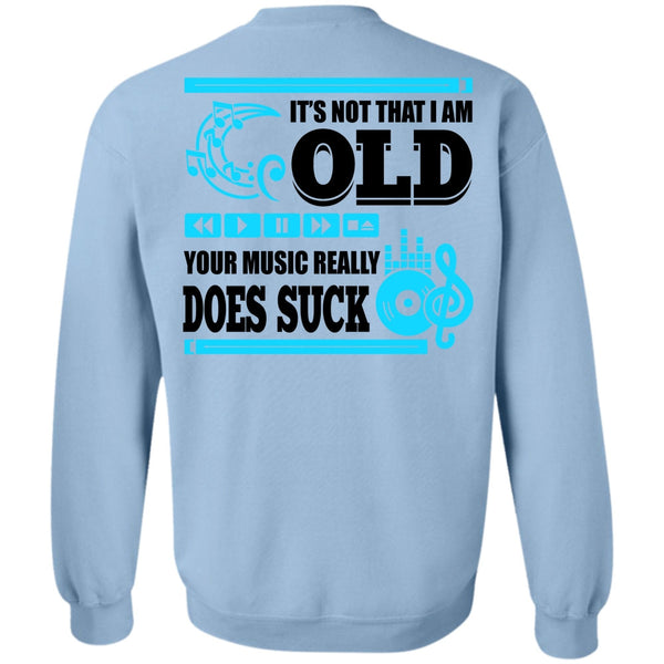 I Love Music T Shirt, It's Not That I Am Old Sweatshirt