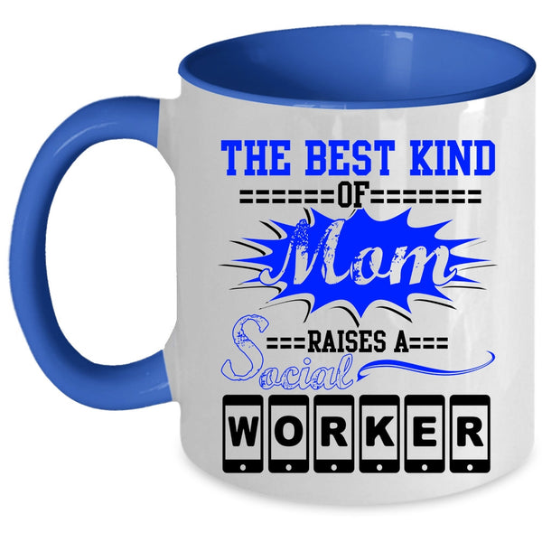 Cool Machisnist Coffee Mug, The Best Kind Of Mom Raises A Social Worker Accent Mug