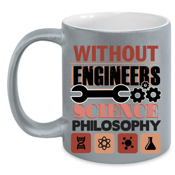 Science Philosophy Coffee Mug, Without Engineers Accent Mug
