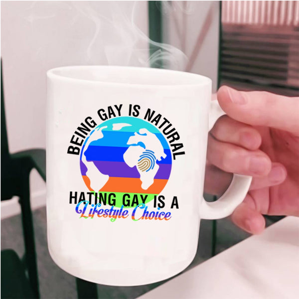 Hating Gay Is A Lifestyle Choice Coffee Mug, Being Gay Is Natural Cup