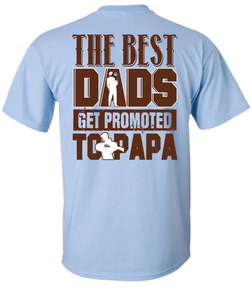 The Best Dads Get Promoted To Papa T Shirt, I Love Dad T Shirt
