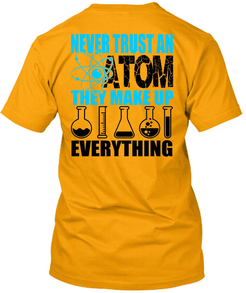 Never Trust An Atom T Shirt, I Love Scientist T Shirt