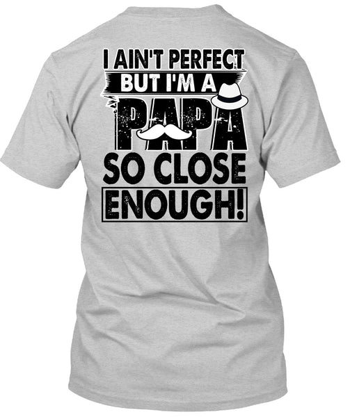 I'm A Papa So Close Enough T Shirt, I Love Papa T Shirt