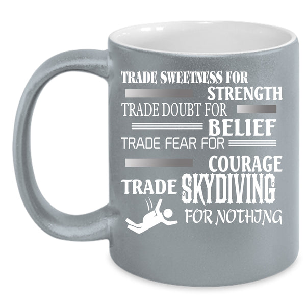 Trade Skydiving For Nothing Coffee Mug, Cool Skydiving Coffee Cup