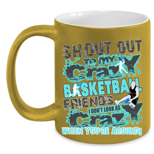Gift For My Friends Coffee Mug, My Crazy Basketball Friends Accent Mug