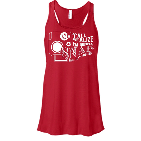 Y'all Realize T Shirt, I'm Gonna Snap One Day Right? Tank Top