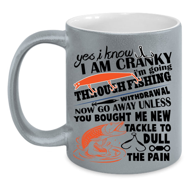 I Love Fishing  Coffee Mug, I Know I Am Cranky Accent Mug