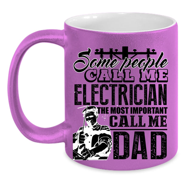 The Most Important Call Me Dad Coffee Mug, Some People Call Me Electrician Accent Mug