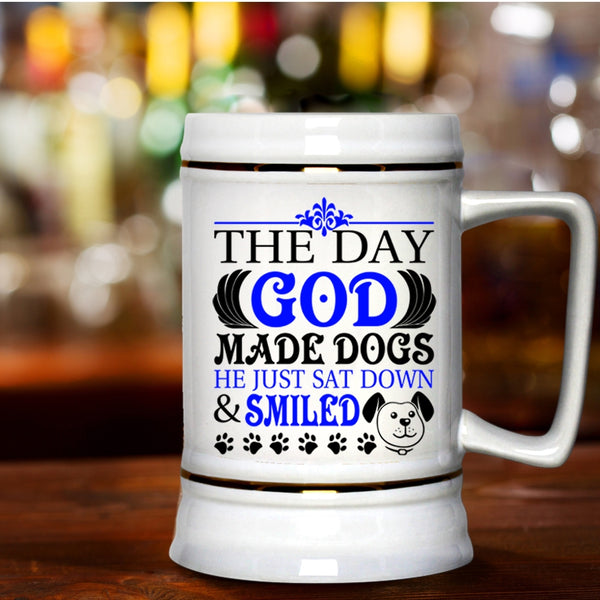 He Just Sat down And Smiled Beer Stein 22oz, The Day God Made Dogs Beer Mug