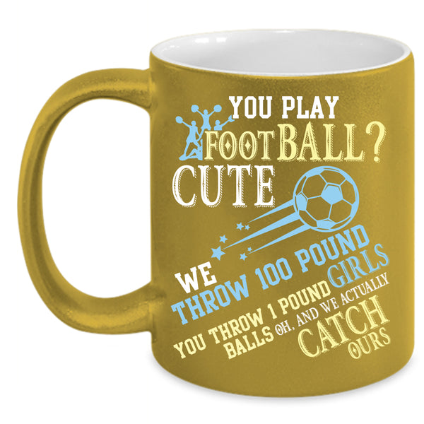 You Play Football Coffee Mug, Cute Girls Coffee Cup