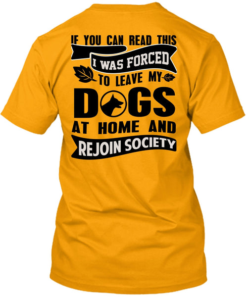 I Was Forced To Leave My Dogs T Shirt, You Can Read This T Shirt