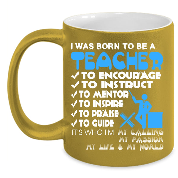 I Was Born To Be A Teacher Coffee Mug, Best Gift For Teacher Coffee Cup