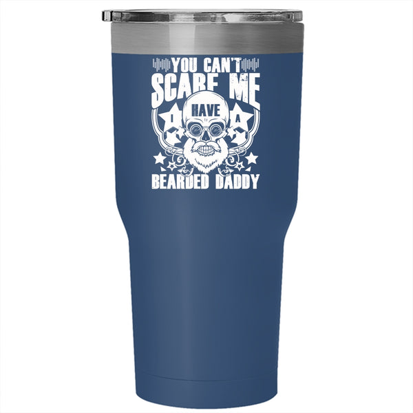 You Can't Scare Me Tumbler 30 oz Stainless Steel, I Have A Bearded Daddy Travel Mug