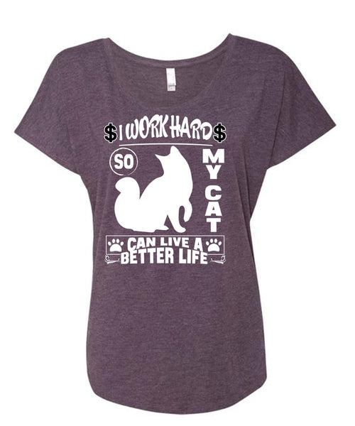I Work Hard So My Cat Can Live A Better Life T Shirt, Being A Worker T Shirt, Cool Shirt (Ladies' Triblend Dolman Sleeve)