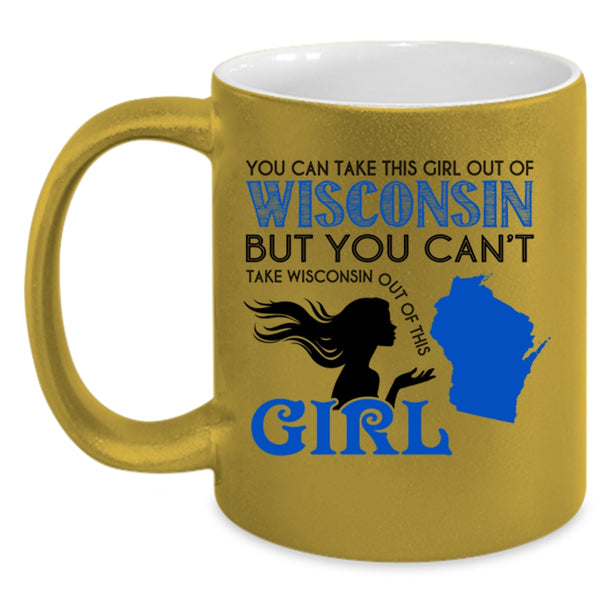 Cool Girls Coffee Mug, You Can Take This Girl Out Of Wisconsin Accent Mug