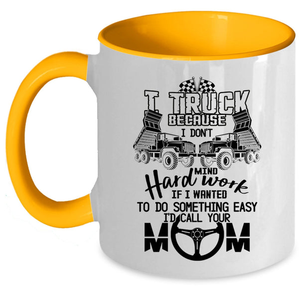I Don't Mind Hard Work Coffee Mug, I Truck Accent Mug