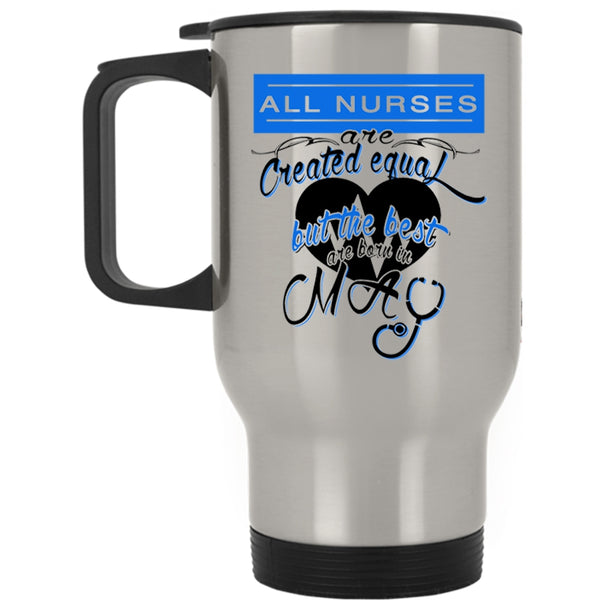 Cool Nurses Travel Mug, The Best Nurses Are Born In May Mug